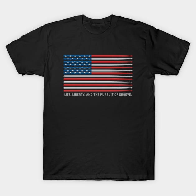 American Drummer Drumstick Flag - Life, Liberty, and the pursuit of Groove T-Shirt by hobrath